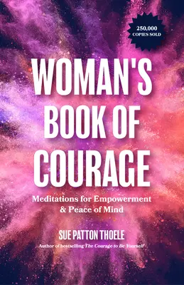 Das Buch des Mutes für Frauen: Meditationen für Selbstbestimmung und Seelenfrieden - The Woman's Book of Courage: Meditations for Empowerment & Peace of Mind