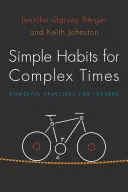 Einfache Gewohnheiten für komplexe Zeiten: Kraftvolle Praktiken für Führungskräfte - Simple Habits for Complex Times: Powerful Practices for Leaders