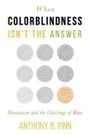 Wenn Farbenblindheit nicht die Antwort ist: Humanismus und die Herausforderung der Ethnie - When Colorblindness Isn't the Answer: Humanism and the Challenge of Race