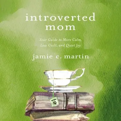 Introvertierte Mutter: Ihr Leitfaden für mehr Gelassenheit, weniger Schuldgefühle und stille Freude - Introverted Mom: Your Guide to More Calm, Less Guilt, and Quiet Joy