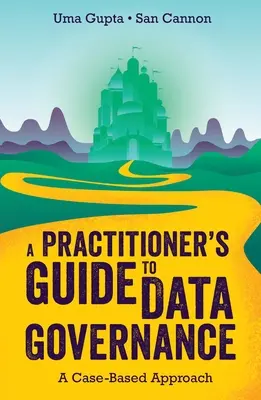 Ein Leitfaden für Praktiker zur Datenverwaltung: Ein fallbasierter Ansatz - A Practitioner's Guide to Data Governance: A Case-Based Approach