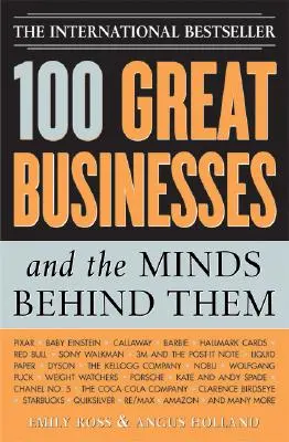 100 großartige Unternehmen und die Köpfe dahinter: Nutzen Sie deren Geheimnisse, um Ihren Geschäfts- und Investitionserfolg zu steigern - 100 Great Businesses and the Minds Behind Them: Use Their Secrets to Boost Your Business and Investment Success