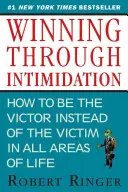 Gewinnen durch Einschüchterung: Wie man im Geschäft und im Leben der Sieger und nicht das Opfer ist - Winning Through Intimidation: How to Be the Victor, Not the Victim, in Business and in Life