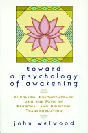 Auf dem Weg zu einer Psychologie des Erwachens: Buddhismus, Psychotherapie und der Weg der persönlichen und spirituellen Transformation - Toward a Psychology of Awakening: Buddhism, Psychotherapy, and the Path of Personal and Spiritual Transformation