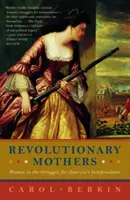 Revolutionäre Mütter: Frauen im Kampf um Amerikas Unabhängigkeit - Revolutionary Mothers: Women in the Struggle for America's Independence