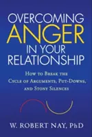 Wut in Ihrer Beziehung überwinden: Wie Sie den Kreislauf von Streit, Herabsetzungen und steinigem Schweigen durchbrechen - Overcoming Anger in Your Relationship: How to Break the Cycle of Arguments, Put-Downs, and Stony Silences