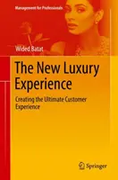 Das neue Luxuserlebnis: Das ultimative Kundenerlebnis schaffen - The New Luxury Experience: Creating the Ultimate Customer Experience