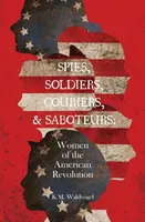 Spione, Soldaten, Kuriere und Saboteure: Frauen in der Amerikanischen Revolution - Spies, Soldiers, Couriers, & Saboteurs: Women of the American Revolution