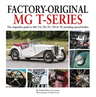 Werksoriginale MG T-Series: Der Originalitätsführer für MG Ta, Tb, Tc, TD & Tf, einschließlich Sonderkarosserien - Factory-Original MG T-Series: The Originality Guide to MG Ta, Tb, Tc, TD & Tf, Including Special Bodies