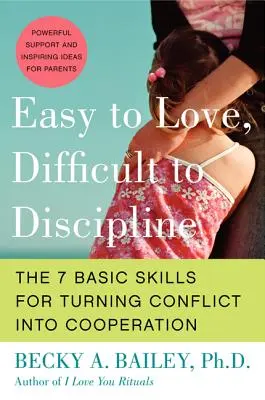 Leicht zu lieben, schwer zu disziplinieren: Die 7 Grundfertigkeiten, um Konflikte in Kooperation zu verwandeln - Easy to Love, Difficult to Discipline: The 7 Basic Skills for Turning Conflict Into Cooperation