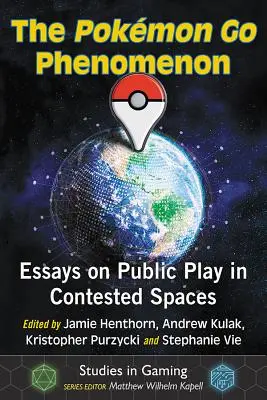 Das Pokemon Go-Phänomen: Essays zum öffentlichen Spiel in umkämpften Räumen - The Pokemon Go Phenomenon: Essays on Public Play in Contested Spaces