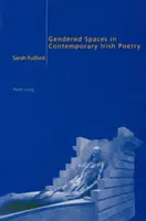 Gendered Spaces in der zeitgenössischen irischen Poesie - Gendered Spaces in Contemporary Irish Poetry