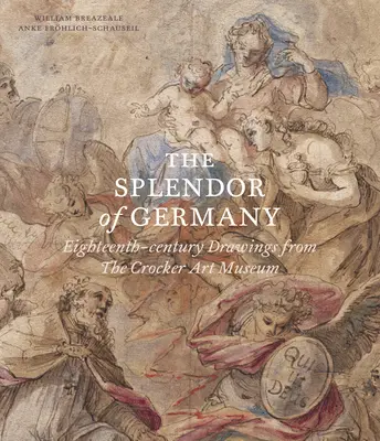 Die Pracht Deutschlands: Zeichnungen aus dem achtzehnten Jahrhundert aus dem Crocker Art Museum - The Splendor of Germany: Eighteenth-Century Drawings from the Crocker Art Museum