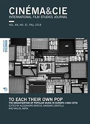 Cinma&cie. Vol. XIX, No. 31, Fall 2018: Jedem sein Pop. Die Mediatisierung der populären Musik in Europa (1960-1979) - Cinma&cie. Vol. XIX, No. 31, Fall 2018: To Each Their Own Pop. the Mediatization of Popular Music in Europe (1960-1979)