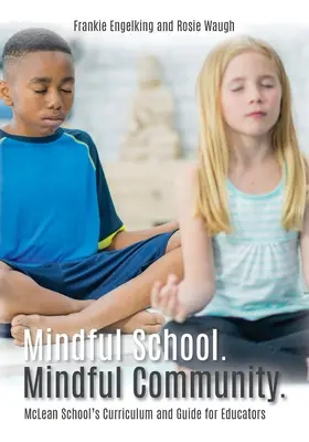 Achtsame Schule. Achtsame Gemeinschaft..: McLean School's Curriculum und Leitfaden für Pädagogen Informationen, Ressourcen und Materialien zur Entwicklung, Umsetzung und - Mindful School. Mindful Community.: McLean School's Curriculum and Guide for Educators Information, Resources, and Materials to Develop, Implement, an