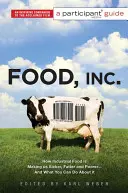 Food Inc: Ein Leitfaden für Teilnehmer: Wie industrielle Lebensmittel uns kränker, dicker und ärmer machen - und was Sie dagegen tun können - Food Inc.: A Participant Guide: How Industrial Food Is Making Us Sicker, Fatter, and Poorer-And What You Can Do about It
