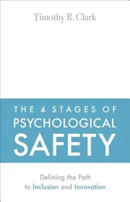 Die 4 Stufen der psychologischen Sicherheit: Den Weg zu Integration und Innovation definieren - The 4 Stages of Psychological Safety: Defining the Path to Inclusion and Innovation