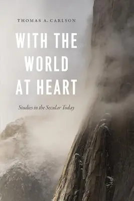 Mit der Welt im Herzen: Studien zur säkularen Gegenwart - With the World at Heart: Studies in the Secular Today
