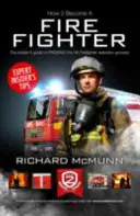 Wie man Feuerwehrmann wird: Der ultimative Leitfaden für Insider - How to Become a Firefighter: The Ultimate Insider's Guide