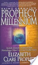 Saint Germains Prophezeiung für das neue Jahrtausend: Enthält dramatische Prophezeiungen von Nostradamus, Edgar Cayce und Mutter Maria - Saint Germain's Prophecy for the New Millennium: Includes Dramatic Prophecies from Nostradamus, Edgar Cayce and Mother Mary