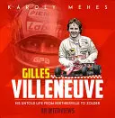 Gilles Villeneuve: Sein unerzähltes Leben von Berthierville bis Zolder - Gilles Villeneuve: His Untold Life from Berthierville to Zolder