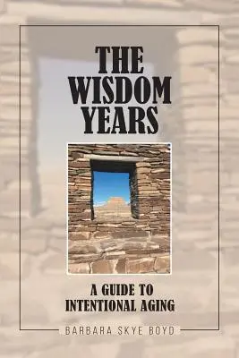 Die Weisheitsjahre: Ein Leitfaden für bewusstes Älterwerden - The Wisdom Years: A Guide to Intentional Aging