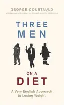 Drei Männer auf Diät: Eine sehr englische Herangehensweise an das Abnehmen - Three Men on a Diet: A Very English Approach to Losing Weight