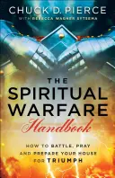 Das Handbuch zur geistlichen Kampfführung: Wie Sie kämpfen, beten und Ihr Haus auf den Sieg vorbereiten - The Spiritual Warfare Handbook: How to Battle, Pray and Prepare Your House for Triumph