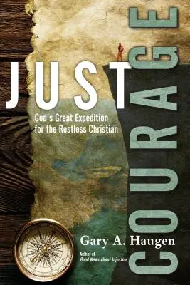 Nur Mut: Gottes große Expedition für den ruhelosen Christen - Just Courage: God's Great Expedition for the Restless Christian