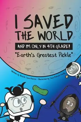 Ich habe die Welt gerettet und bin erst in der vierten Klasse! Die größte Gurke der Welt - I Saved the World and I'm Only in 4th Grade!: Earth's Greatest Pickle