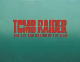 Tomb Raider: Die Kunst und die Entstehung des Films - Tomb Raider: The Art and Making of the Film