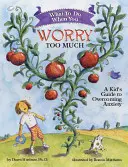 Was man tun kann, wenn man sich zu viele Sorgen macht: Ein Leitfaden für Kinder zur Überwindung von Ängsten - What to Do When You Worry Too Much: A Kid's Guide to Overcoming Anxiety