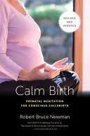 Ruhige Geburt, überarbeitet: Pränatale Meditation für eine bewusste Geburt - Calm Birth, Revised: Prenatal Meditation for Conscious Childbirth