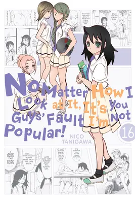 Egal wie ich es betrachte, ihr seid schuld, dass ich nicht beliebt bin, Band 16 - No Matter How I Look at It, It's You Guys' Fault I'm Not Popular!, Vol. 16