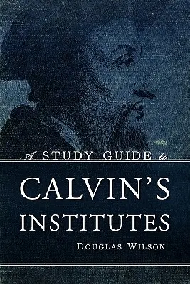 Ein Studienführer zu Calvins Institutio - A Study Guide to Calvin's Institutes