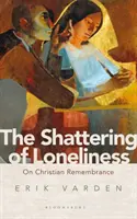 Die Zertrümmerung der Einsamkeit: Über das christliche Gedenken - The Shattering of Loneliness: On Christian Remembrance