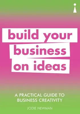 Ein praktischer Leitfaden für unternehmerische Kreativität: Bauen Sie Ihr Unternehmen auf Ideen auf - A Practical Guide to Business Creativity: Build Your Business on Ideas