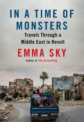 In einer Zeit der Ungeheuer: Reisen durch einen Nahen Osten in Aufruhr - In a Time of Monsters: Travels Through a Middle East in Revolt