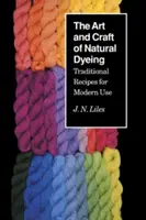 Die Kunst und das Handwerk des natürlichen Färbens: Traditionelle Rezepte für den modernen Gebrauch - The Art and Craft of Natural Dyeing: Traditional Recipes for Modern Use