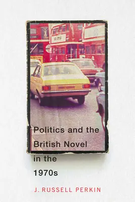 Politik und der britische Roman in den 1970er Jahren - Politics and the British Novel in the 1970s