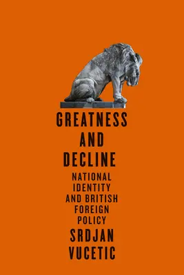 Größe und Niedergang: Nationale Identität und britische Außenpolitik - Greatness and Decline: National Identity and British Foreign Policy