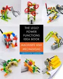 Das Lego Power Functions Ideenbuch, Band 1: Maschinen und Mechanismen - The Lego Power Functions Idea Book, Volume 1: Machines and Mechanisms