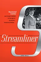 Streamliner: Raymond Loewy und die Bildgestaltung im Zeitalter des amerikanischen Industriedesigns - Streamliner: Raymond Loewy and Image-Making in the Age of American Industrial Design