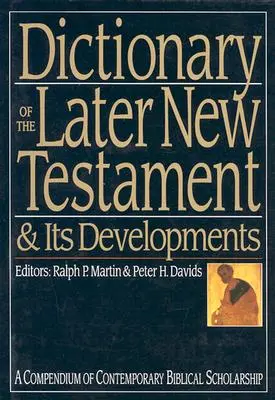 Wörterbuch des späteren Neuen Testaments und seiner Entwicklungen: Ein Kompendium zeitgenössischer biblischer Gelehrsamkeit - Dictionary of the Later New Testament & Its Developments: A Compendium of Contemporary Biblical Scholarship