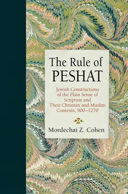 Die Herrschaft des Peschat: Jüdische Konstruktionen des einfachen Sinns der Schrift und ihre christlichen und muslimischen Kontexte, 900-1270 - The Rule of Peshat: Jewish Constructions of the Plain Sense of Scripture and Their Christian and Muslim Contexts, 900-1270