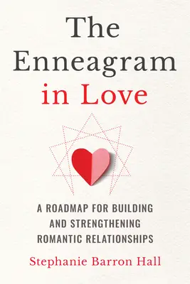 Das Enneagramm in der Liebe: Ein Wegweiser für den Aufbau und die Stärkung romantischer Beziehungen - The Enneagram in Love: A Roadmap for Building and Strengthening Romantic Relationships