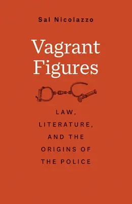 Vagabundierende Figuren: Recht, Literatur und die Ursprünge der Polizei - Vagrant Figures: Law, Literature, and the Origins of the Police