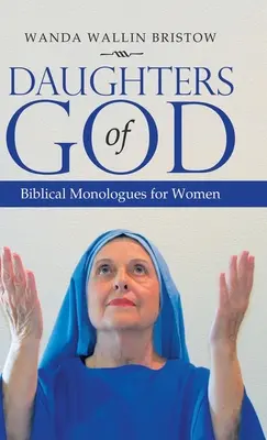 Töchter Gottes: Biblische Monologe für Frauen - Daughters of God: Biblical Monologues for Women