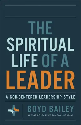 Das geistliche Leben eines Leiters: Ein auf Gott ausgerichteter Führungsstil - The Spiritual Life of a Leader: A God-Centered Leadership Style