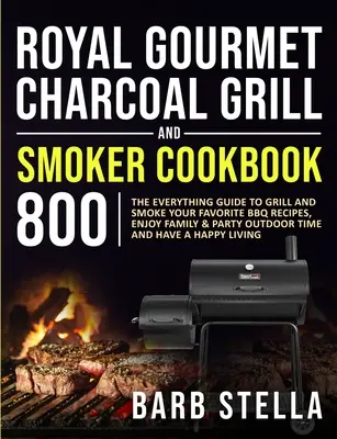 Royal Gourmet Charcoal Grill & Smoker Cookbook 800: Alles zum Grillen und Räuchern Ihrer Lieblings-BBQ-Rezepte, genießen Sie Familie und Party im Freien Ti - Royal Gourmet Charcoal Grill & Smoker Cookbook 800: The Everything Guide to Grill and Smoke Your Favorite BBQ Recipes, Enjoy Family & Party Outdoor Ti